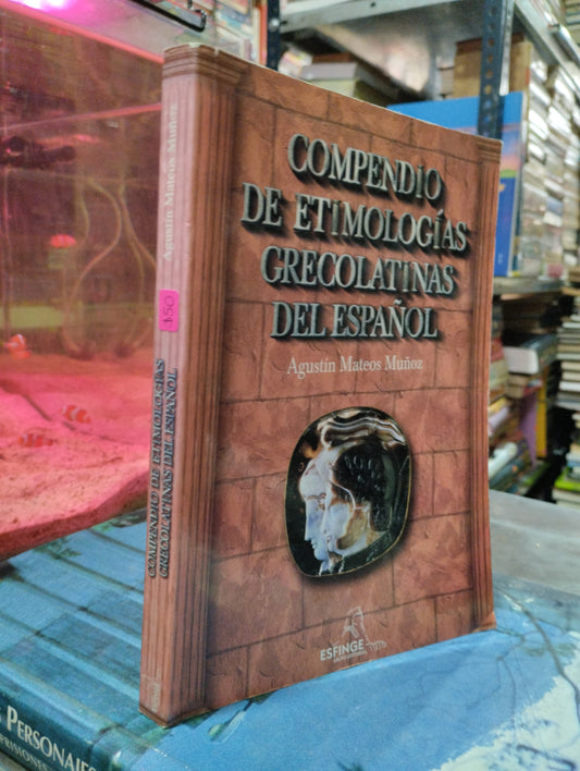 COMPENDIO DE ETIMOLOGIAS GRECOLATINAS DEL ESPAÑOL POR AUGUSTIN MATEOS MUÑOZ USADO EDUCACION ALDAMA