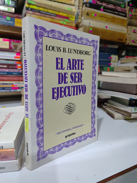 EL ARTE DE SER EJECUTIVO POR LOUIS B. LUNDBORG USADO SUP PERSONAL JUAREZ