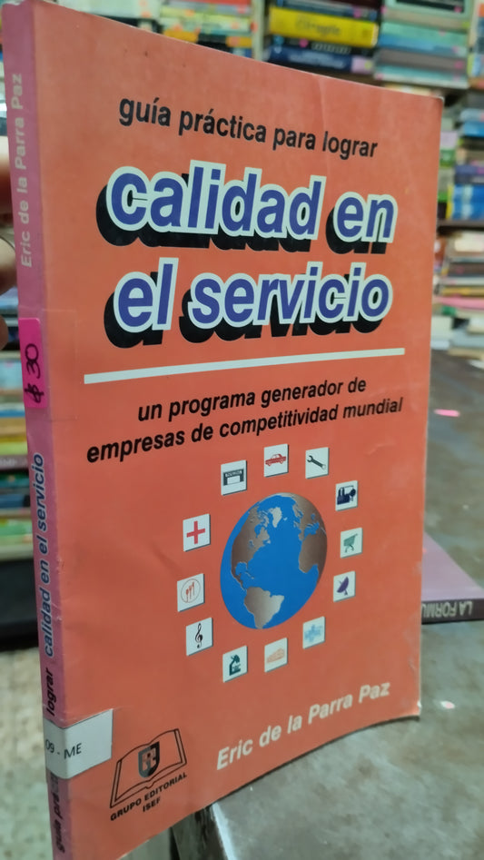 GUIA PRACTICA PARA LOGAR CALIDAD EN EL SERVICIO POR ERIC DE LA PARRA PAZ LIBRO USADO ADMINISTRACION ALDAMA
