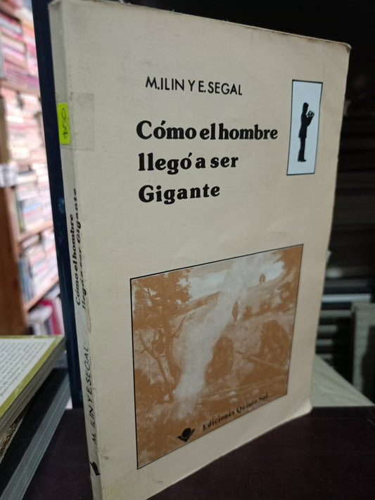 COMO EL HOMBRE LLEGO A SER GIGANTE POR M. ILIN Y E. SEGAL USADO HISTORIA LITERARIO 305