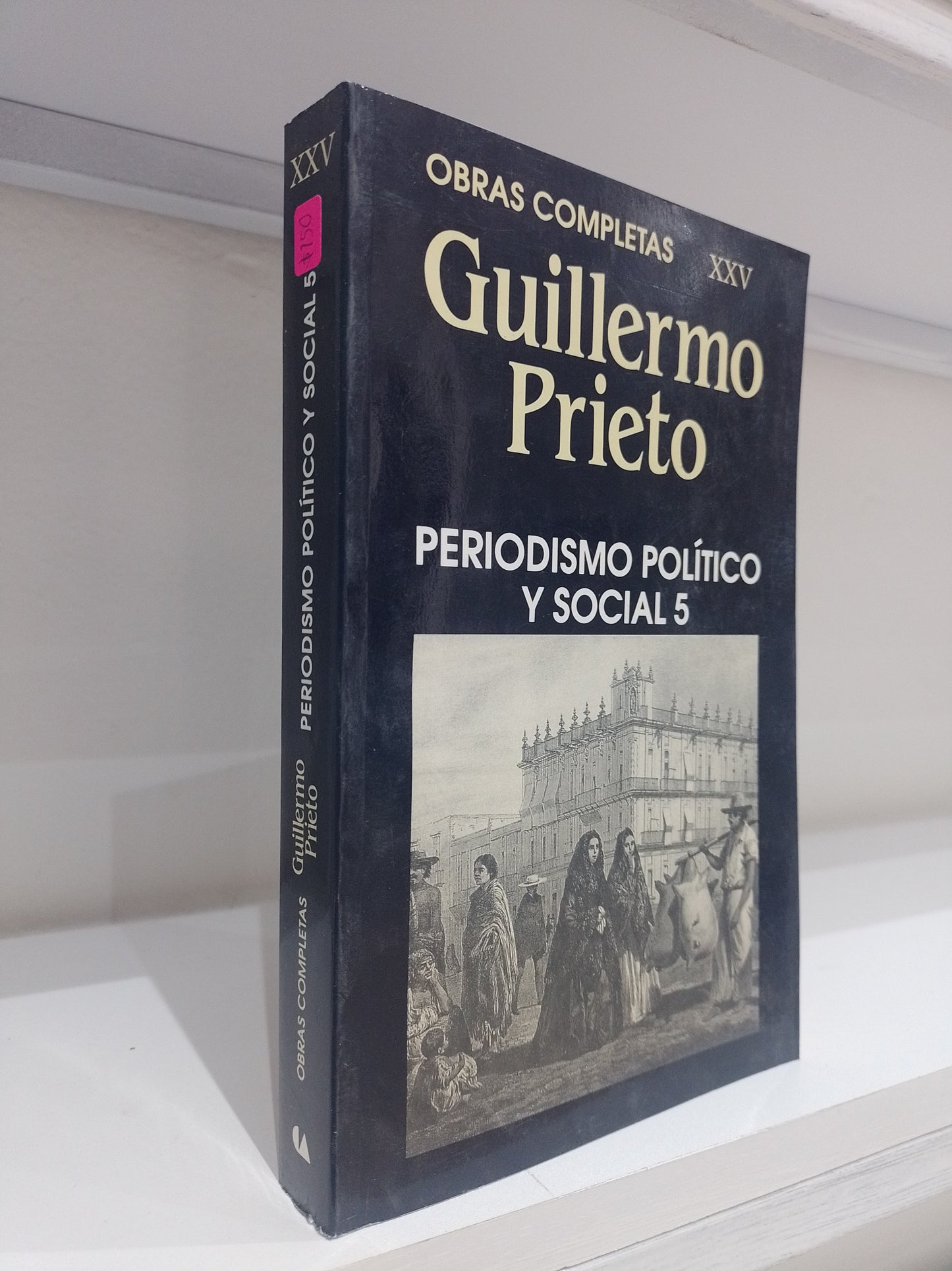 PERIODISMO POLITICO Y SOCIAL 5 POR GUILLERMO PRIETO USADO NOVELA JUAREZ 515