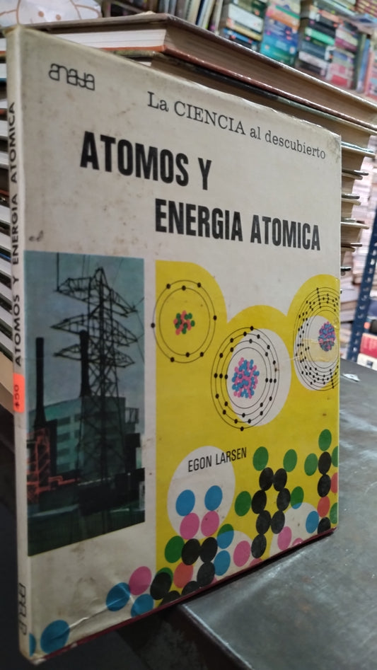 ATOMOS Y ENERGIA ATOMICA POR EGON LARSEN LIBRO USADO CIENCIA ALDAMA