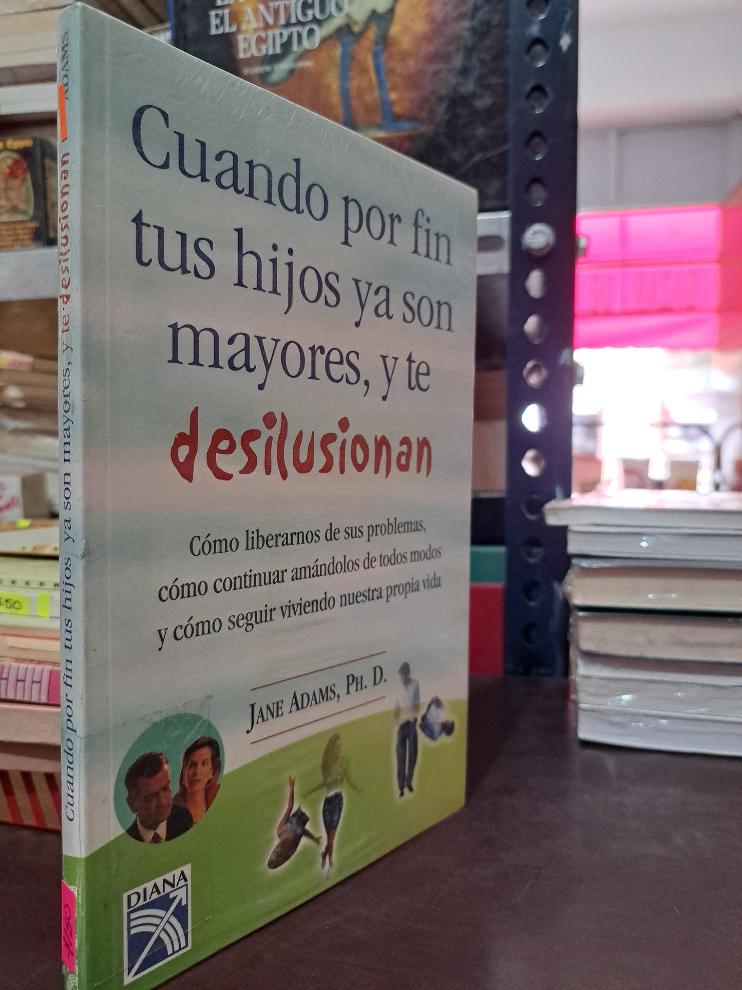 CUANDO POR FIN TUS HIJOS YA SON MAYORES, Y TE DESILUSIONAN JANE ADAMS, PH. D. NUEVO LIBROS NUEVOS LITERARIO 305