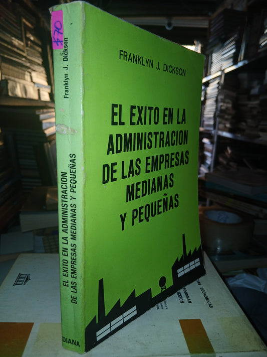 EL EXITO EN LA ADMINISTRACIÓN DE LAS EMPRESAS MEDIANAS Y PEQUEÑAS POR FRANKLYN J DICKSON USADO ADMINISTRACION LITERARIO 207