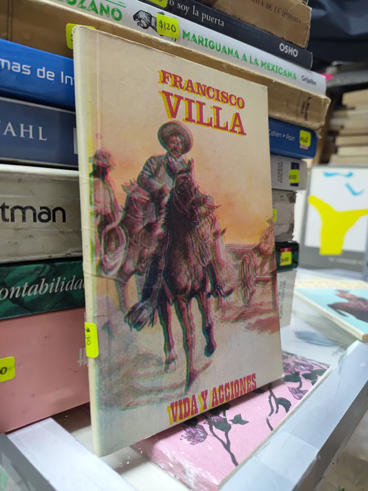 FRANCISCO VILLA VIDA Y ACCIONES POR ELIAS L. TORRES USADO HISTORIA JUAREZ 507