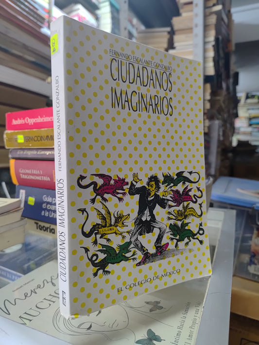 CIUDADANOS IMAGINARIOS POR FERNANDO ESCALANTE GONZALBO USADO HISTORIA JUAREZ