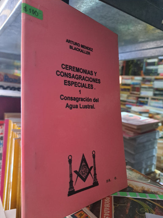 CEREMONIAS Y CONGREGACIONES ESPECIALES 1 CONSAGRACIÓN DEL AGUA LUSTRAL ARTURO MENDEZ BLACKALLER USADO MASONERÍA  ALDAMA