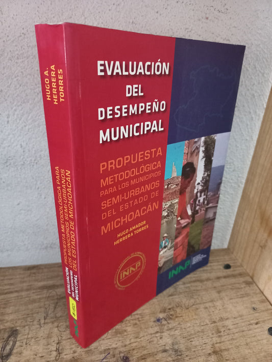 EVALUACIÓN DEL DESEMPEÑO MUNICIPAL PROPUESTA METODOLÓGICA PARA LOS MUNICIPIOS SEMI-URBANOS DEL ESTADO DE MICHOACÁN POR HUGO A. HERRERA TORRES USADO HISTORIA LITERARIO 305
