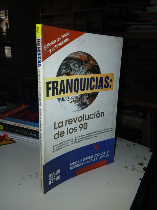 FRANQUICIAS: LA REVOLUCIÓN DE LOS 90 POR ENRIQUE Y RODRIGO GONZÁLEZ CALVILLO USADO ADMINISTRACIÓN LITERARIO 207