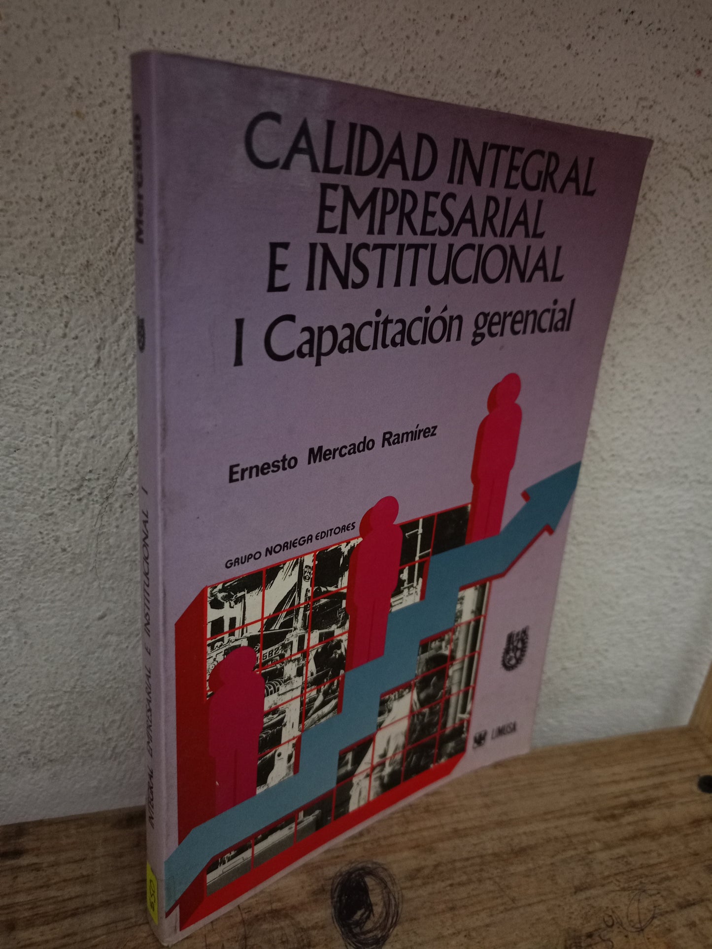 CALIDAD INTEGRAL EMPRESARIAL E INSTITUCIONAL I CAPACITACIÓN GERENCIAL POR ERNESTO MERCADO RAMÍREZ USADO ADMINISTRACIÓN LITERARIO 305