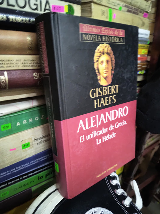 ALEJANDRO EL UNIFICADOR DE GRECIA LA HELADE POR GISBERT HAEFS USADO NOVELAS LITERARIO 207