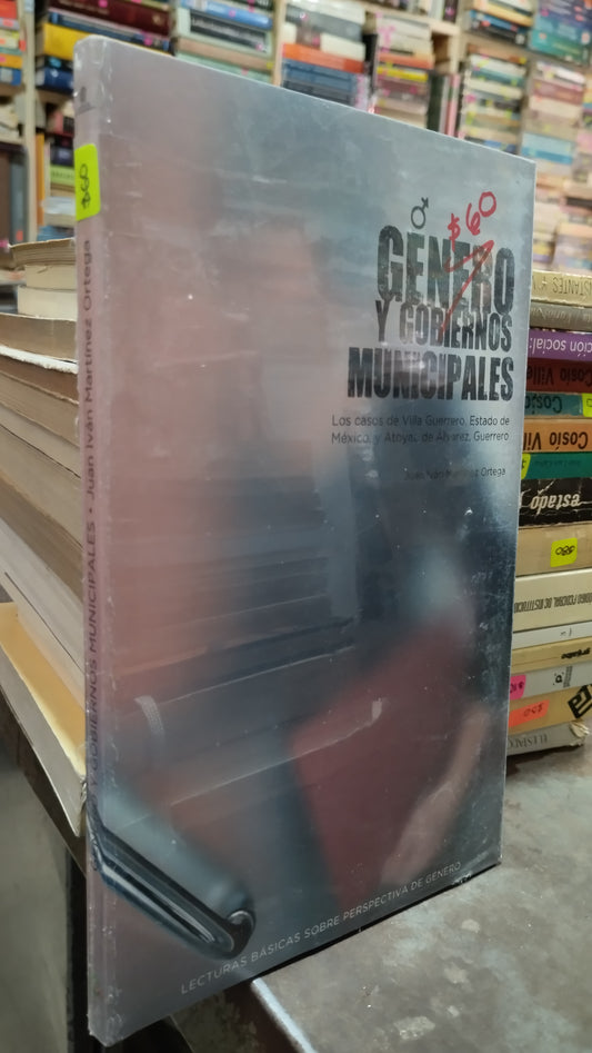 GENERO Y GOBIERNOS MUNICIPALES POR JUAN IVAN MARTINEZ ORTEGA LIBRO USADO POLITICA ALDAMA