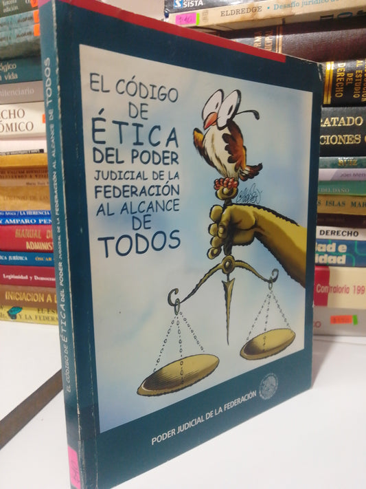 EL CODIGO DE ETICA DEL PODER JUDICIAL DE LA FEDERACION AL ALCANCE DE TODOS USADO DERECHO JUAREZ