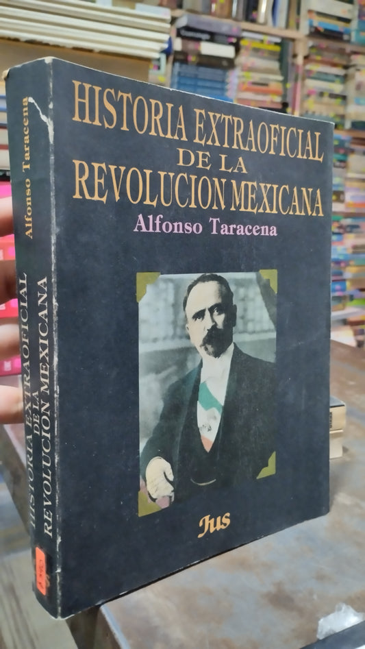 HISTORIA EXTRAOFICIAL DE LA REVOLUCION MEXICANA POR ALFONSO TARACENA LIBRO USADO HISTORIA ALDAMA