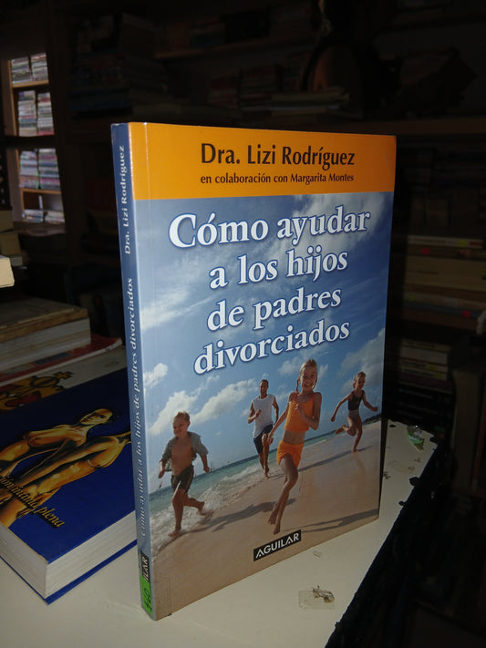 CÓMO AYUDAR A LOS HIJOS DE PADRES DIVORCIADOS POR LIZI RODRÍGUEZ USADO SUPERACIÓN PERSONAL LITERARIO 207