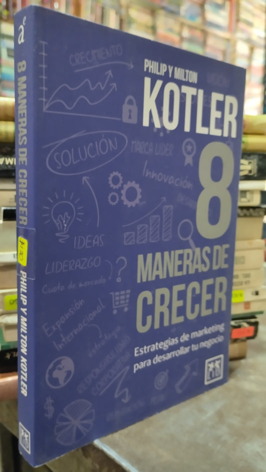 8 MANERAS DE CRECER POR PHILIP Y MILTON KOTLER LIBRO USADO ADMINISTRACION ALDAMA