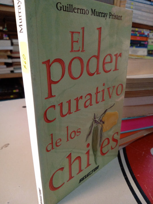 EL PODER CURATIVO DE LOS CHILES POR GUILLERMO MURRAY PRISANT USADO COCINA LITERARIO 207