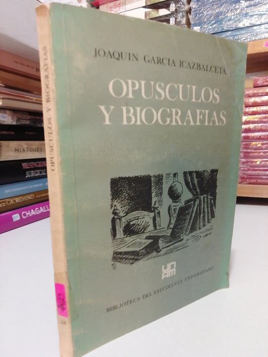 OPUSCULOS Y BIOGRAFIAS POR JOAQUIN GARCIA IZCAZBALCETA USADO HISTORIA JUAREZ