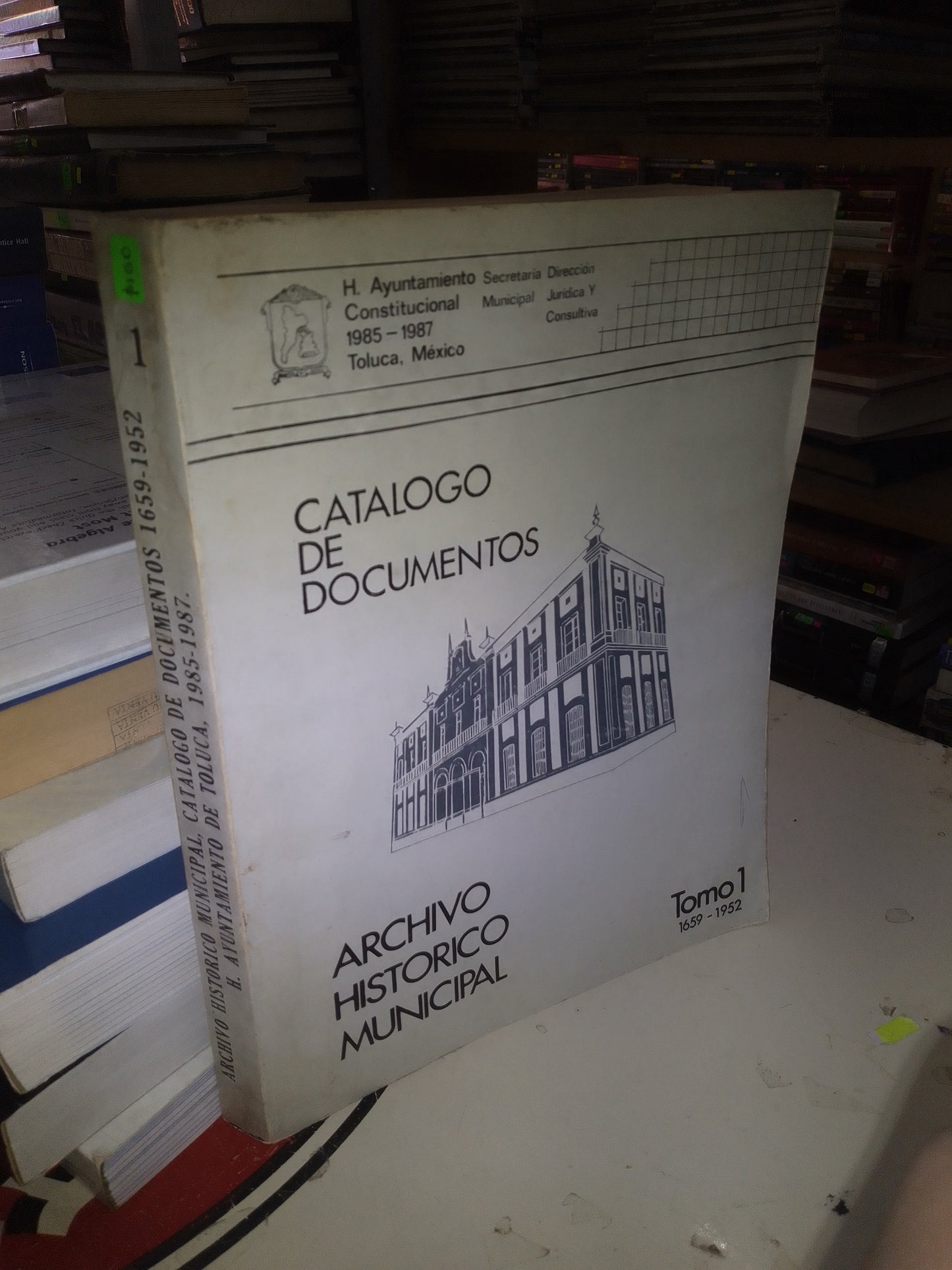 ARCHIVO HISTÓRICO MUNICIPAL, CATALOGO DE DOCUMENTOS 1659-1952 TOMO 1 POR EL H. AYUNTAMIENTO DE TOLUCA 1985-1987 USADO HISTORIA LITERARIO 207