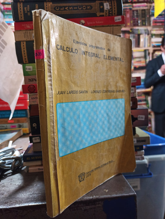 EJERCICIOS PROGRAMADOS DE CALCULO INTEGRAL ELEMENTAL POR JUAN LAREDO SANTIN USADO MATEMÁTICAS ALDAMA