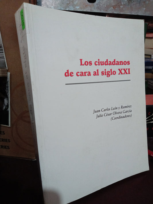 LOS CIUDADANOS DE CARA AL SIGLO XXI POR JUAN CARLOS LEON Y RAMÍREZ, JULIO CESAR OLVERA GARCIA USADO SOC.FILO LITERARIO 305
