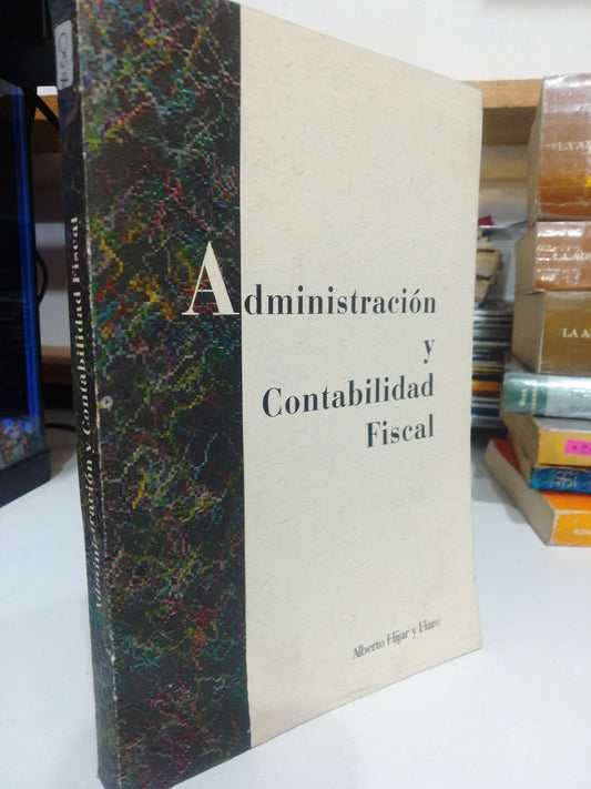 ADMINISTRACION Y CONTABILIDAD FISCAL POR ALBERTO HIJAR Y HARO USADO ADMINISTRACION JUAREZ