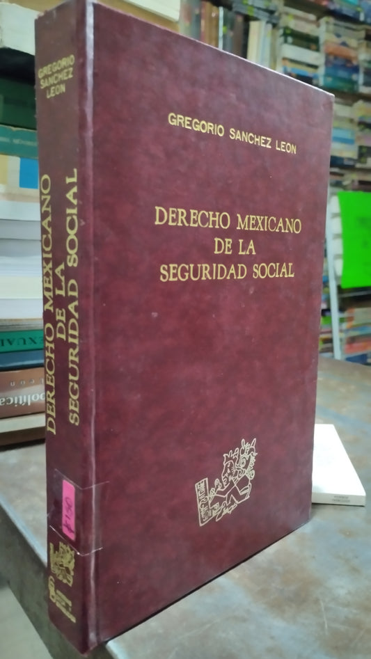 DERECHO MEXICANO DE LA SEGURIDAD SOCIAL POR GREGORIO SANCHEZ LEON LIBRO USADO DERECHO ALDAMA