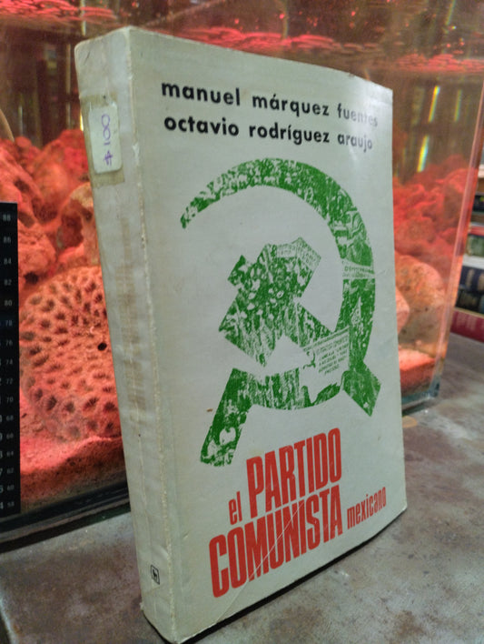 EL PARTIDO COMUNISTA MEXICANO POR MANUEL MARQUEZ FUENTES Y OCTAVIO ROSRIGUEZ ARAUJO USADO SOCIOLOGIA ALDAMA