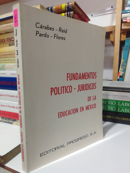 FUNDAMENTOS POLITICOS JURIDICOS DE LA EDUCACIÓN EN MÉXICO POR CARABES,REID,PARDO USADO DERECHO JUAREZ