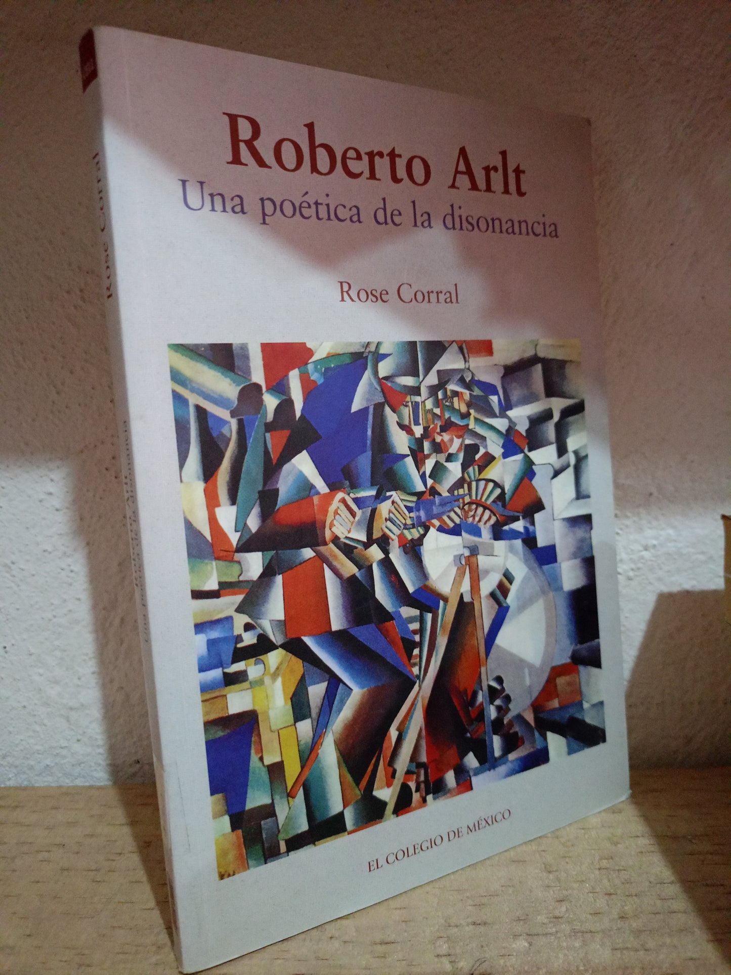 ROBERTO ARLT UNA POETICA DE LA DISONANCIA POR ROSE CORRAL USADO NOVELA LITERARIO 305