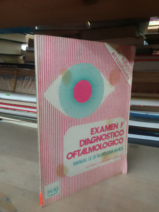 EXAMEN Y DIAGNÓSTICO OFTALMOLÓGICO: MANUAL DE OFTALMOLOGÍA BÁSICA POR LEITMAN, GARTNER Y HENKIND USADO MEDICINA LITERARIO 207