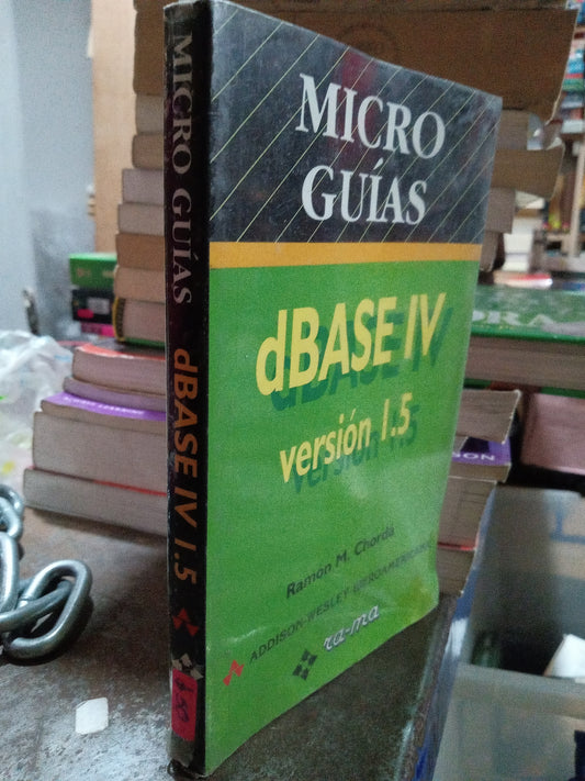 dBASE IV VERSION 1.5 MICRO GUIAS POR RAMON M CHORDA USADO COMPUTACION ALDAMA