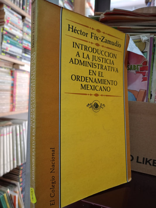 INTRODUCCION A LA JUSTICIA ADMINISTRATIVA EN EL ORDENAMIENTO MEXICANO POR HÉCTOR FIX ZAMUDIO USADO DERECHO LITERARIO 305