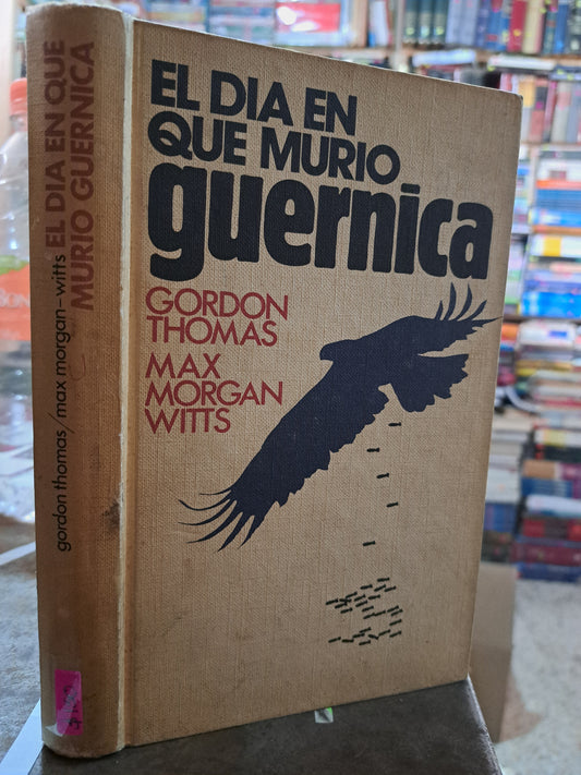 EL DIA EN QUE MURIO GUERNICA GORDON THOMAS MAX MORGAN WITTS USADO NOVELA ALDAMA