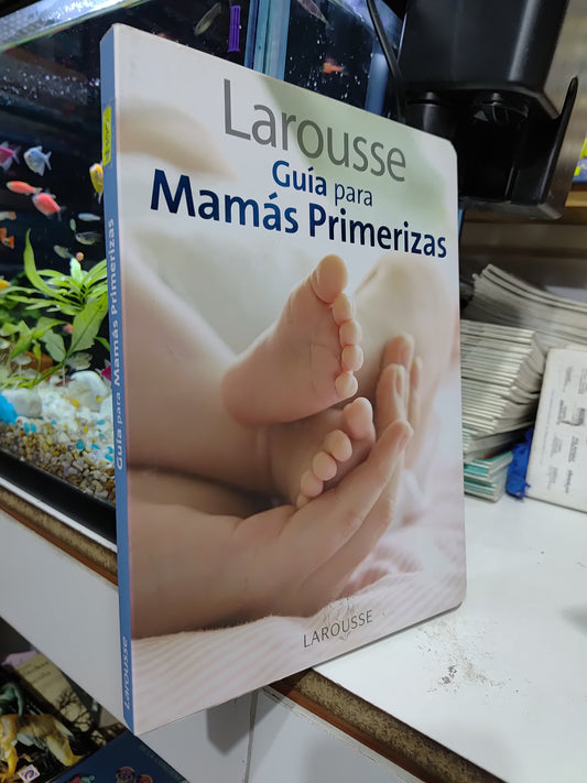 GUIA PARA MAMAS PRIMERIZAS POR EDITORIAL LAROUSSE USADO PSICOLOGIA JUAREZ