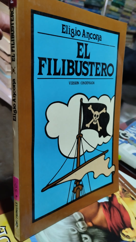 EL FILIBUSTERO POR ELIGIO ANCONA LIBRO USADO NOVELAS ALDAMA