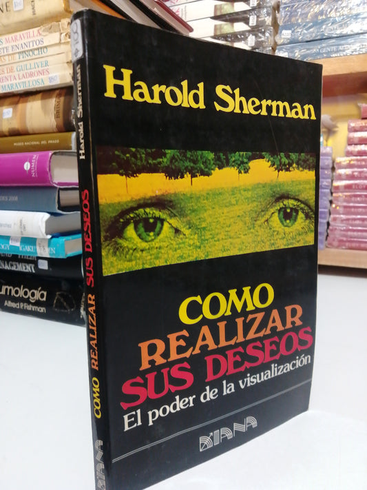 COMO REALIZAR SUS DESEOS EL PODER DE LA VISUALIZACION POR HAROL SHERMAN USADO SUP.PERSONAL JUAREZ