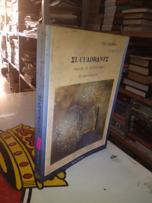 EL CUADRANTE PARTE III -EL ENCUENTRO: EL CUARTO EVANGELIO POR JOSÉ LUIS SICRE USADO RELIGIÓN LITERARIO 207