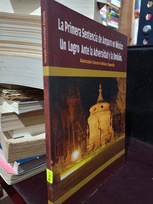 LA PRIMERA SENTENCIA DE AMPARO EN MÉXICO UN LOGRO ANTE LA ADVERSIDAD Y LA OMISION POR GONZALO COVARRUBIAS USADO DERECHO LITERARIO 305