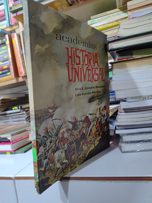 ACADEMIAS DE HISTORIA UNIVERSAL POR CIRO E. GONZALES BLACKALLER USADO HISTORIA JUAREZ 507