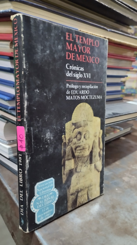 EL TEMPLO MAYOR DE MEXICO CRONICAS DEL SIGLO XVI POR EDUARDO MATOS MOCTEZUMA LIBRO USADO HISTORIA ALDAMA