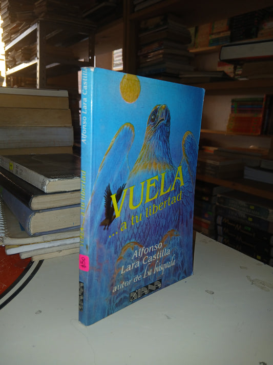VUELA... A TU LIBERTAD POR ALFONSO LARA CASTILLA USADO SUPERACIÓN PERSONAL LITERARIO 207