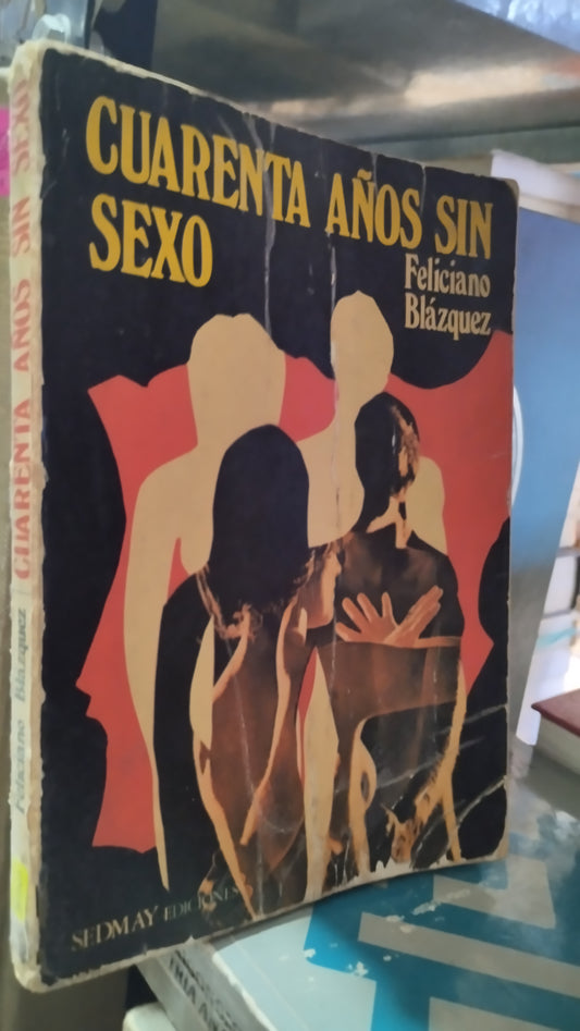 CUARENTA AÑOS SIN SEXO POR FELICIANO BLAZQUEZ LIBRO USADO NOVELAS ALDAMA