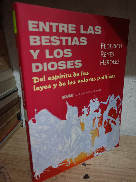 ENTRE LAS BESTIAS Y LOS DIOSES POR FEDERICO REYES HEROLES USADO HISTORIA JUAREZ 515