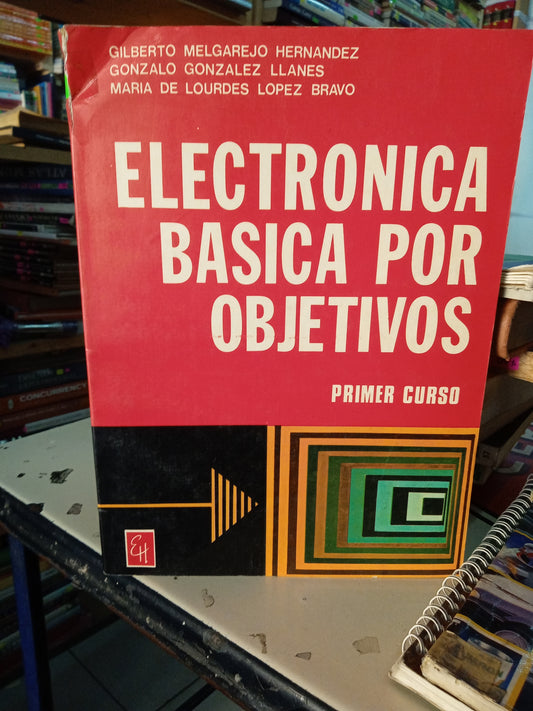 ELECTRONICA BASICA POR OBJETIVOS PRIMER CURSO POR GILBERTO MELGAREJO HERNANDEZ USADO OFICIOS LITERARIO 207