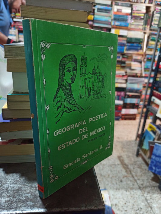 GEOGRAFIA POETICA DEL ESTADO DE MEXICO POR GRACIELA SANTANA B. USADO ANTIGUOS ALDAMA
