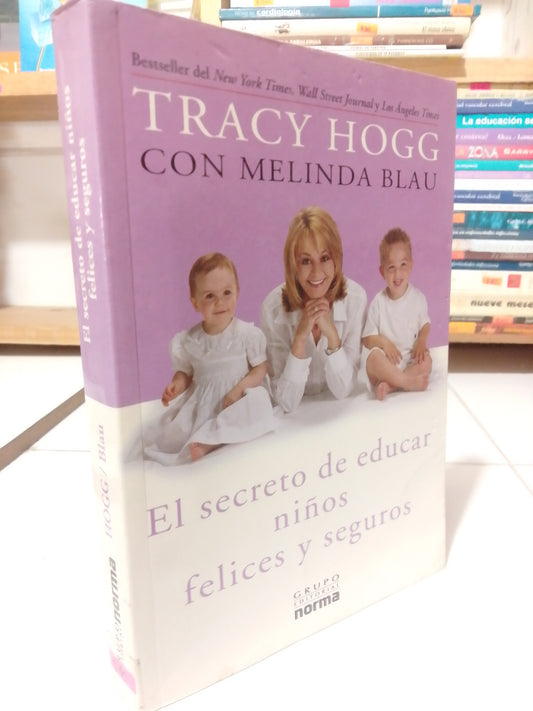 EL SECRETO DE EDUCAR NIÑOS FELICES Y SEGUROS POR TRACY HOGG Y MELINA BLAU USADO PSICOLOGIA JUAREZ