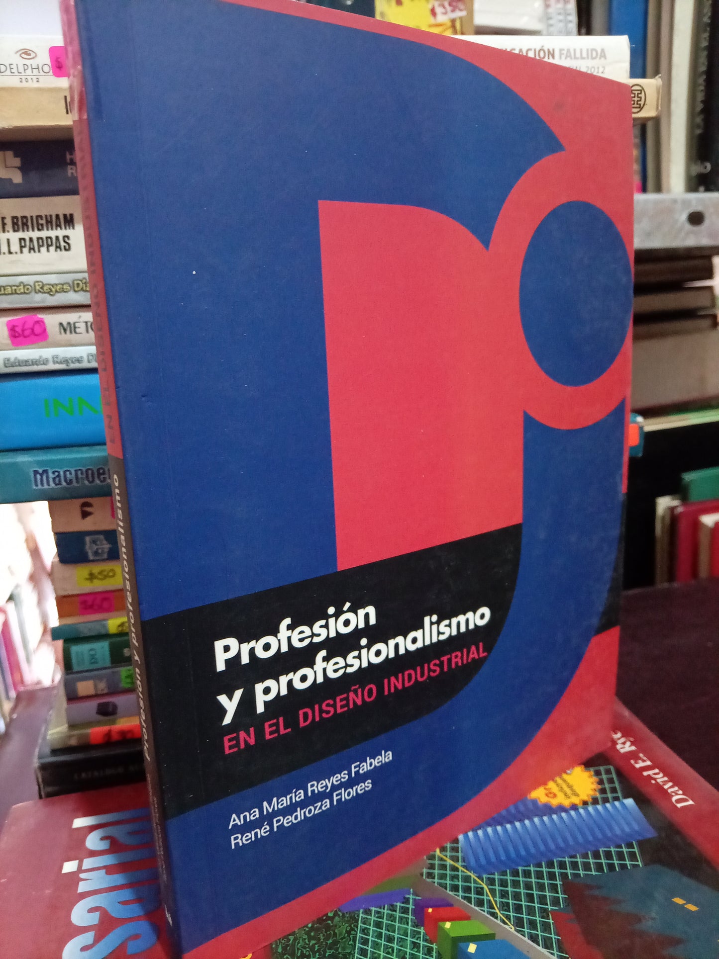 PROFESIÓN Y PROFESIONALISMO EN EL DISEÑO INDUSTRIAL POR ANA MARÍA REYES FABELA RENE PEDROZA FLORES USADO CONTABILIDAD LITERARIO 305