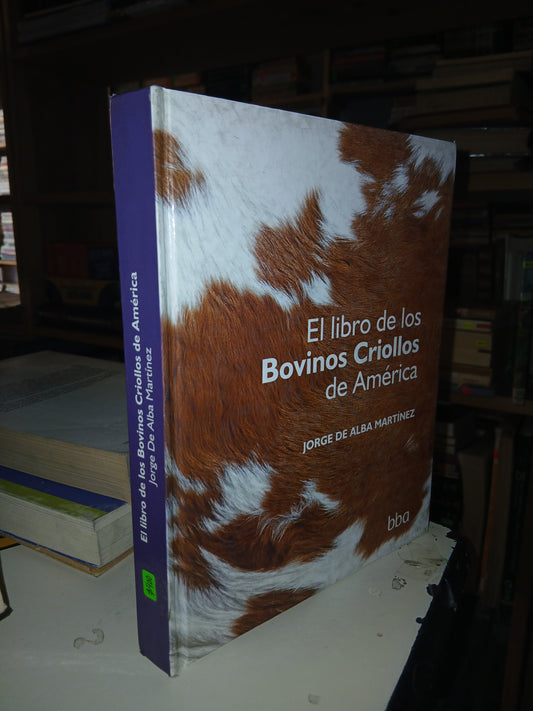 EL LIBRO DE LOS BOVINOS CRIOLLOS DE AMÉRICA POR JORGE DE ALBA MARTINEZ USADO AGRARIA LITERARIO 207
