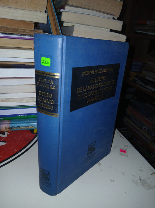 EL DELITO DE LAVADO DE DINERO EN EL DERECHO PENAL MEXICANO POR ROGELIO M. FIGUEROA VELÁZQUEZ USADO DERECHO LITERARIO 207